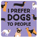 Gift Drinks Coaster - I Prefer Dogs The Ultimate Balloon And Party Shop Cheltenham & Gloucester Balloons & Fancy Dress 