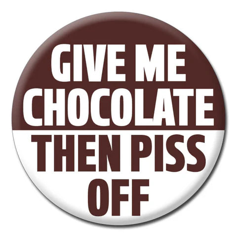 Pin Badge - Give Me Chocolate The Ultimate Balloon And Party Shop Cheltenham & Gloucester Balloons & Fancy Dress 