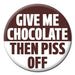 Pin Badge - Give Me Chocolate The Ultimate Balloon And Party Shop Cheltenham & Gloucester Balloons & Fancy Dress 