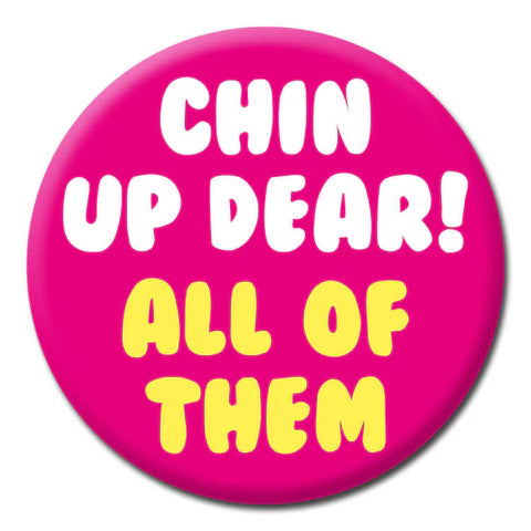 Pin Badge - Chin Up Dear The Ultimate Balloon And Party Shop Cheltenham & Gloucester Balloons & Fancy Dress 