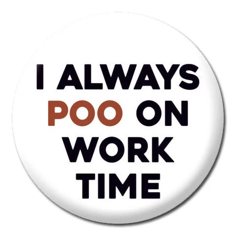 Pin Badge - I Always Poo On Work Time The Ultimate Balloon And Party Shop Cheltenham & Gloucester Balloons & Fancy Dress 
