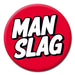 Pin Badge - Man Sl’*g The Ultimate Balloon And Party Shop Cheltenham & Gloucester Balloons & Fancy Dress 