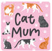 Gift Drinks Coaster - Cat Mum The Ultimate Balloon And Party Shop Cheltenham & Gloucester Balloons & Fancy Dress 