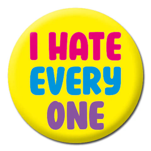 Pin Badge - I Hate Every One The Ultimate Balloon And Party Shop Cheltenham & Gloucester Balloons & Fancy Dress 