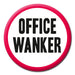 Pin Badge - Office W*nker The Ultimate Balloon And Party Shop Cheltenham & Gloucester Balloons & Fancy Dress 