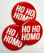 Christmas Badge - Ho Ho Homo The Ultimate Balloon And Party Shop Cheltenham & Gloucester Balloons & Fancy Dress 