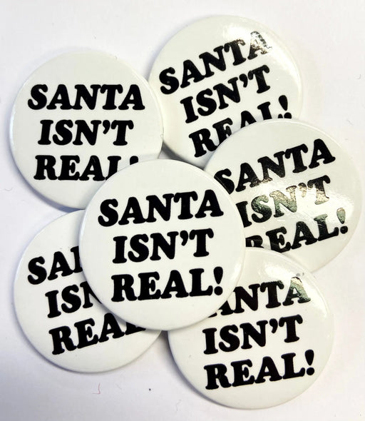 Christmas Badge - Santa Isn’t Real The Ultimate Balloon And Party Shop Cheltenham & Gloucester Balloons & Fancy Dress 