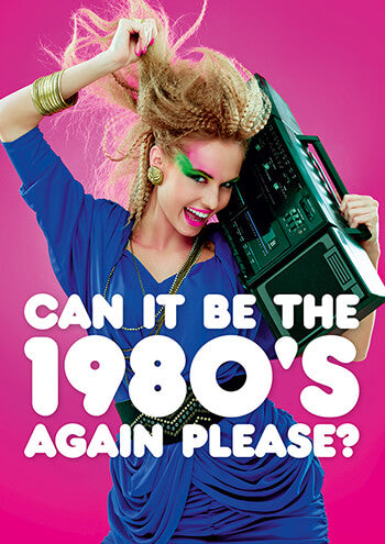 Can It Be 80's Again? Card - The Ultimate Balloon & Party Shop