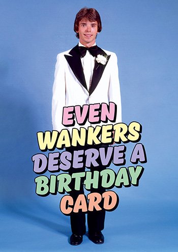 Even Wa*kers Deserve A Card - The Ultimate Balloon & Party Shop