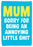 Mum Sorry For Being…Card