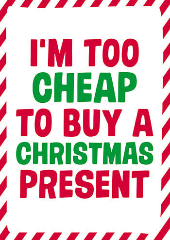Comedy Christmas Card - Too Cheap To Buy A Present