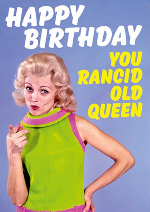 Happy Birthday You Rancid Old Queen