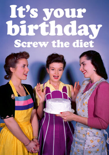 Its Your Birthday, Screw The Diet Card