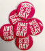 Christmas Badge - Xmas Is So Gay - The Ultimate Balloon & Party Shop