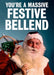 Comedy Christmas Card - Festive Bellend. - The Ultimate Balloon & Party Shop