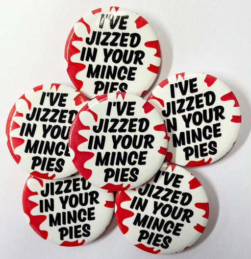 Christmas Badge - Jizzed In Your Mince Pies - The Ultimate Balloon & Party Shop