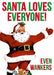 Comedy Christmas Card - Santa Loves Everyone. - The Ultimate Balloon & Party Shop